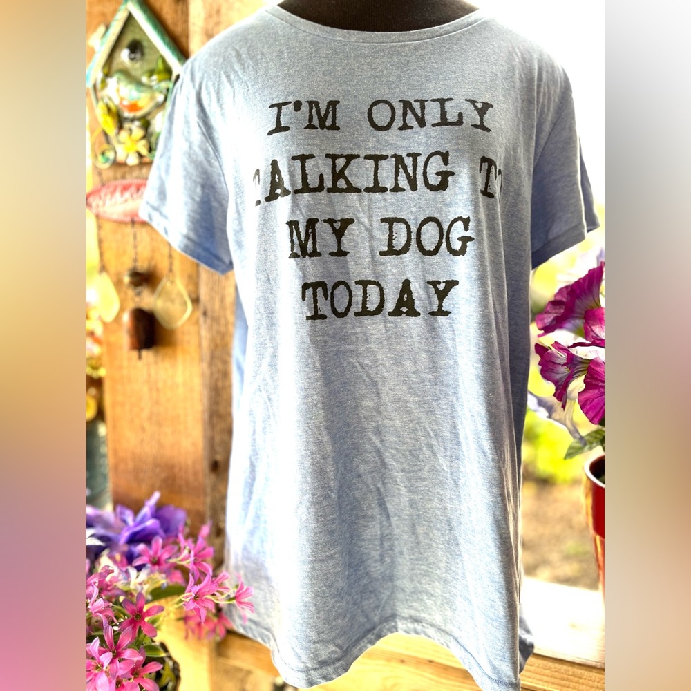 Crazy Dog T Shirts “I’m Only Talking to My Dog Today” Blue Graphic Saying Tee L